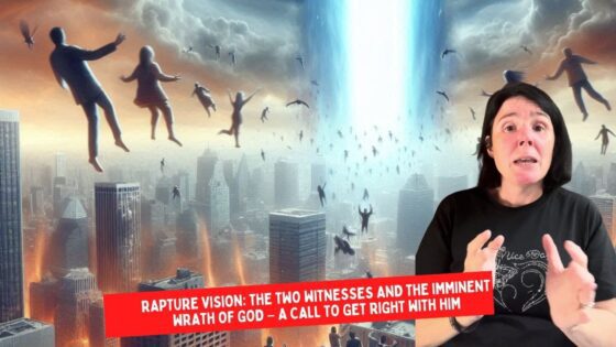 Rapture Vision: The Two Witnesses and the Imminent Wrath of God – A Call to Get Right with Him ‣ Witness21