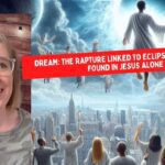 Dream: The Rapture Linked to Eclipse: Salvation is Found in Jesus Alone ‣ Witness21