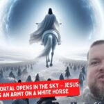 Rapture Dream: A Massive Portal Opens in the Sky – Jesus Leading an Army on a White Horse ‣ Witness21