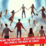 Dream: The Rapture – Jesus's return for His church, the body of Christ ‣ Witness21