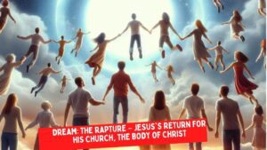 Dream: The Rapture – Jesus's return for His church, the body of Christ ‣ Witness21