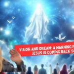 Vision and Dream: A Warning from God – Jesus is Coming Back Soon ‣ Witness21