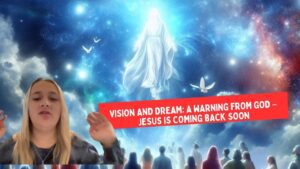 Vision and Dream: A Warning from God – Jesus is Coming Back Soon ‣ Witness21