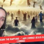 Dream: The Rapture - 'I Am Coming! Jesus is Coming! ‣ Witness21