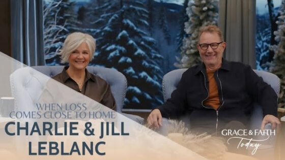 Charlie and Jill LeBlanc: When Loss Comes Close to Home – Grace & Faith Today - Grief, Heart Healing, Testimonies - Gospel Truth Network