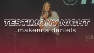 Makenna Daniels Testimony - Heart Healing, Testimonies - Cross Church College