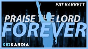 PRAISE THE LORD FOREVER || WORSHIP MOTIONS & LYRICS || PAT BARRETT - Kingdom Kids Zone, Sing With Me - Kid Kardia