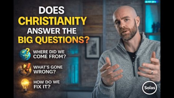 Does Christianity Uniquely Answer the Big Questions? - Does God Exist?, Truth Seekers - SolasCPC