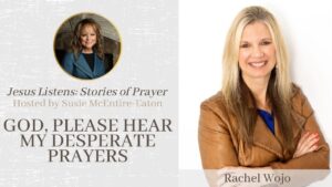 God, Please Hear My Desperate Prayers: Rachel Wojo - Hope in Trials, Testimonies - Jesus Calling Devotional & Podcast