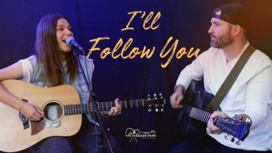 I'll Follow You – Original Song by our 14 year old daughter Gracelyn - Family, Kingdom Kids Zone - The Kingdom Here