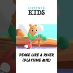 Peace Like a River (Playtime Mix) by Listener Kids - Kingdom Kids Zone, Shorts, Sing With Me - Listener Kids