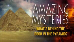 Amazing Mysteries: Egyptian Pyramids: What's Behind the Door in the Pyramid? - Movies & TV - Faith Stories and Secrets