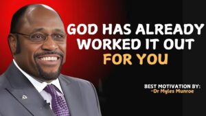 God Has Already Worked It Out for You-Powerful Christian Motivation | Myles Munroe Motivation - Hope & Healing, Motivationals - PEAK MOTIVATION