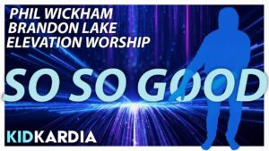 SO SO GOOD || MOTIONS & LYRICS || Phil Wickham | BRANDON LAKE | ELEVATION WORSHIP - Kingdom Kids Zone, Sing With Me - Kid Kardia