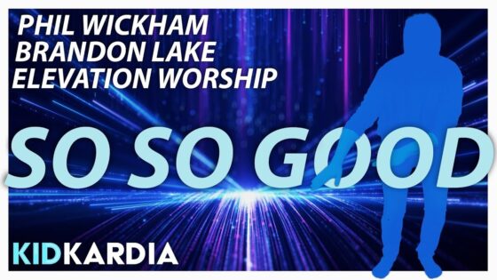 SO SO GOOD || MOTIONS & LYRICS || Phil Wickham | BRANDON LAKE | ELEVATION WORSHIP - Kingdom Kids Zone, Sing With Me - Kid Kardia