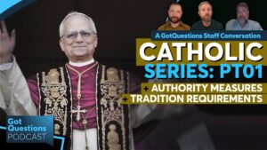 Protestant vs Catholic: The Bible alone or the Bible + tradition + magisterium? -Podcast Episode 268 - Tradition vs Scripture, Truth Seekers - Got Questions Ministries
