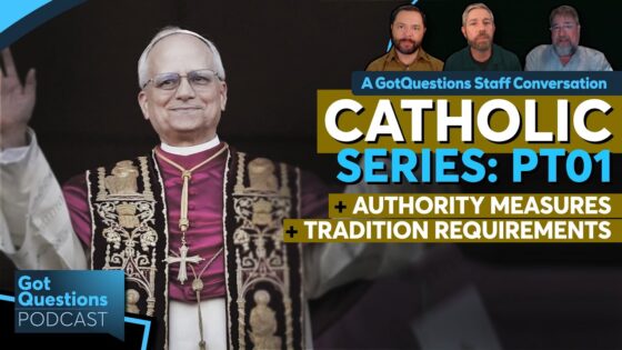 Protestant vs Catholic: The Bible alone or the Bible + tradition + magisterium? -Podcast Episode 268 - Tradition vs Scripture, Truth Seekers - Got Questions Ministries