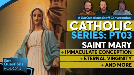 Protestant vs Catholic: How should Christians view Mary, the mother of Jesus? – Podcast Episode 273 - Tradition vs Scripture, Truth Seekers - Got Questions Ministries