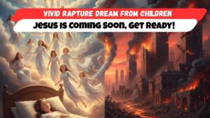 Vivid Rapture Dream from Children – Jesus Is Coming Soon, Get Ready! - End Times, Testimonies - Uplifted