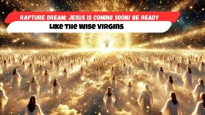 Rapture Dream: Jesus Is Coming Soon! Be Ready Like the Wise Virgins - End Times, Testimonies - Uplifted