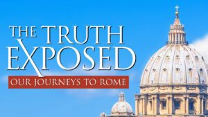 The Truth Exposed: Our Journeys To Rome – Full Documentary - Movies & TV - Faith Stories and Secrets