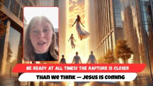Be Ready at All Times! The Rapture Is Closer Than We Think — Jesus Is Coming - End Times, Testimonies - Uplifted