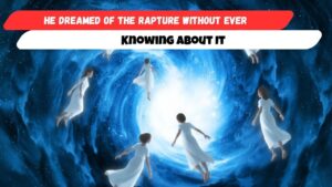 He Dreamed of the Rapture Without Ever Knowing About It - End Times, Testimonies - Uplifted