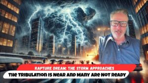 Rapture Dream: The Storm Approaches — The Tribulation Is Near and Many Are Not Ready - End Times, Testimonies - Uplifted