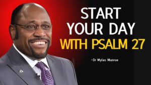 Dr Myles Urgent : Start Your Day With Psalm 27 | Myles Munroe Best Motivation - Hope & Healing, Motivationals - PEAK MOTIVATION