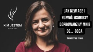 JAK NEW AGE i ROZWÓJ OSOBISTY DOPROWADZIŁY MNIE DO … BOGA. Mocne świadectwo ❤️🔥 || Sylwia - Salvation / Converts, Testimonies, Witchcraft / NewAge - KIM JESTEM | Podcast