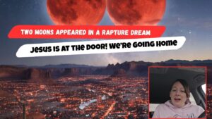 Two Moons Appeared in a Rapture Dream — Jesus Is at the Door! We’re Going Home - End Times, Testimonies - Uplifted