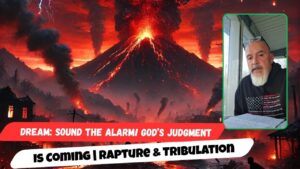 Dream: Sound the Alarm! God’s Judgment Is Coming | Rapture & Tribulation - End Times, Testimonies - Uplifted