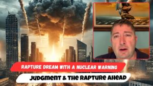Rapture Dream with a Nuclear Warning — Judgment & the Rapture Ahead - End Times, Testimonies - Uplifted