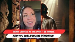 Vision: Jesus Is at the Door — Be Humble and You Will Feel His Presence - End Times, Testimonies - Uplifted
