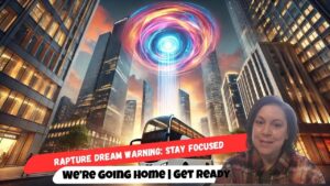 Rapture Dream Warning: Stay Focused — We’re Going Home | Get Ready - End Times, Testimonies - Uplifted