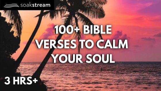 100+ Bible Verses To Calm Your Soul - Hope & Healing, Meditations - SOAKSTREAM - Healing Scriptures