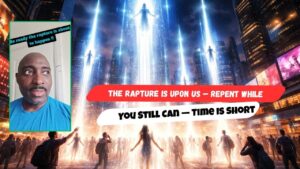 The Rapture Is Upon Us — Repent While You Still Can — Time Is Short - End Times, Testimonies - Uplifted