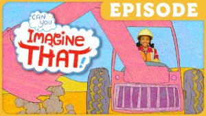Girl in a safety helmet drives a pink bulldozer in a bright, cartoon construction scene with the words 'Imagine That!' in a cloud.