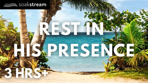 REST IN GOD'S PRESENCE (3HRS) - Hope & Healing, Meditations - SOAKSTREAM - Healing Scriptures