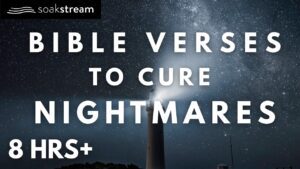 Protection Scriptures for Anyone Battling Fear and Nightmares - Hope & Healing, Meditations - SOAKSTREAM - Healing Scriptures