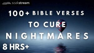 Protection Scriptures for Anyone Battling Fear and Nightmares - Hope & Healing, Meditations - SOAKSTREAM - Healing Scriptures