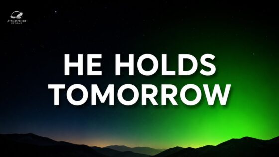 When You're Afraid of What Tomorrow Holds - Hope & Healing, Meditations - Atmosphere of Grace