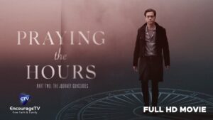 Praying The Hours Part Two: The Journey Concludes | Faith & Fantasy Christian Drama | Full Movie - Full Movies, Movies & TV - EncourageTV