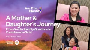 A Mother & Daughter's Journey: From Gender Identity Questions to Confidence in Christ | Sweet Galas - Ex-LGBTQ/Transgender, Testimonies - CCF Women2Women Ministry