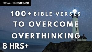 Bible Verses To Listen To When You're Overthinking - Hope & Healing, Meditations - SOAKSTREAM - Healing Scriptures