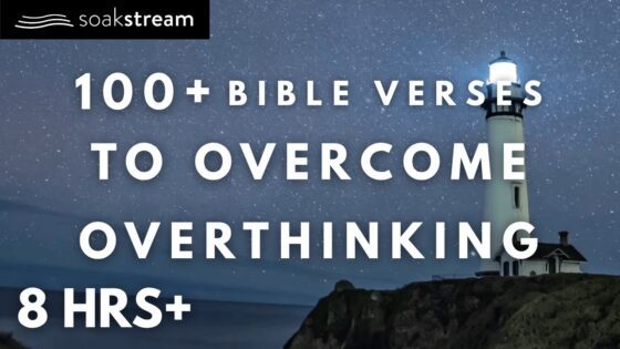 Bible Verses To Listen To When You're Overthinking - Hope & Healing, Meditations - SOAKSTREAM - Healing Scriptures