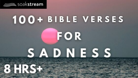 Bible Verses To Listen To Overcome Sadness - Hope & Healing, Meditations - SOAKSTREAM - Healing Scriptures