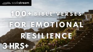 Listen To These Bible Verses To Build Emotional Resilience - Hope & Healing, Meditations - SOAKSTREAM - Healing Scriptures