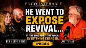 He Went to Expose Revival… Then Everything Changed | Larry Taylor | Encounterable Ep. 6 - Encounters, Gospel Ministers, Public Figures - Encounterable Podcast