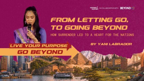 From Letting Go to Going Beyond: How Surrender Led to a Heart for the Nations (Yani Labrador) - Calling, Ministry Related, Testimonies - CCF Women2Women Ministry